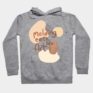 Molding earth into art Hoodie